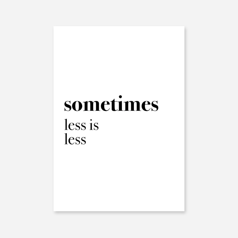 Sometimes less is less funny typography poster design to print at home, digital print