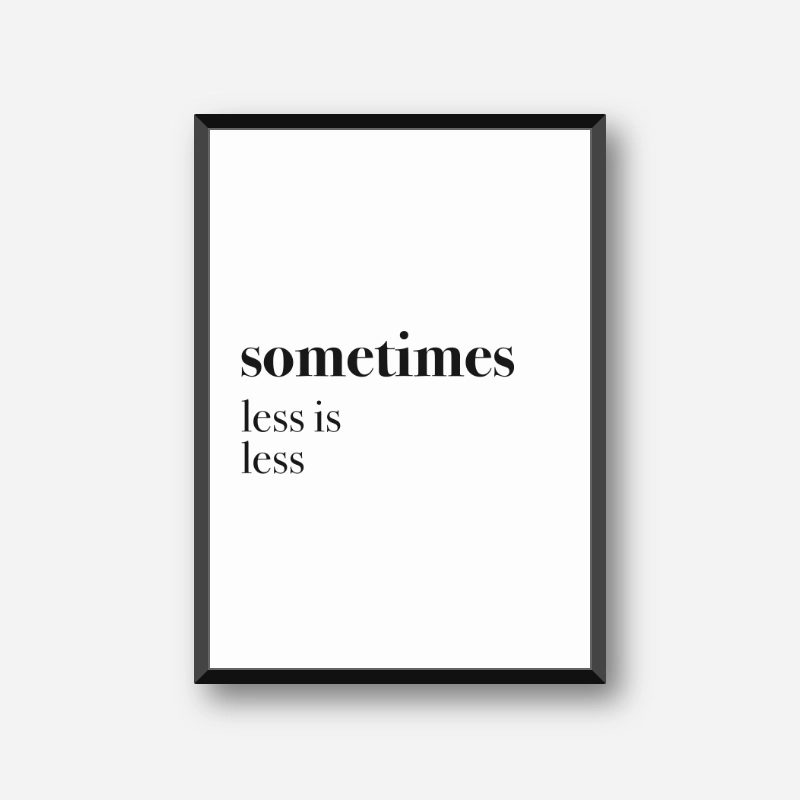 Sometimes less is less funny typography poster design to print at home, digital print
