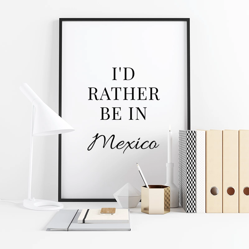 I'd rather be in Mexico typography downloadable wall art design, digital print