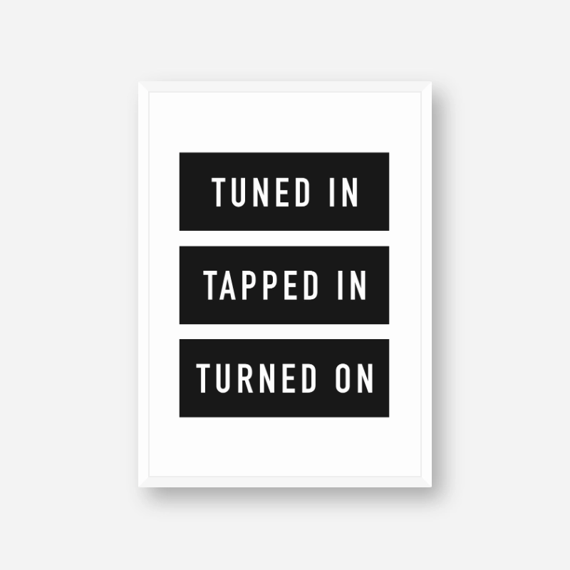 Tuned in tapped in turned on Abraham Hicks famous quote downloadable typography design, digital print