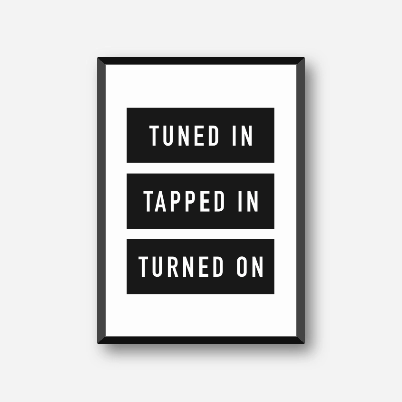 Tuned in tapped in turned on Abraham Hicks famous quote downloadable typography design, digital print