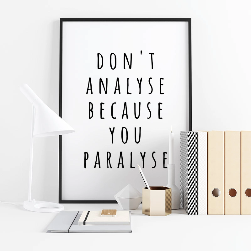 Don't analyse because you paralise motivational quote downloadable typography design, digital print