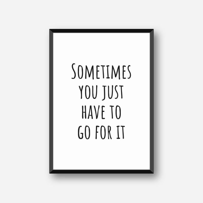 Sometimes you just have to go for it motivational quote downloadable typography design, digital print